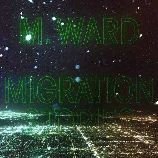 Migration Stories - M. Ward