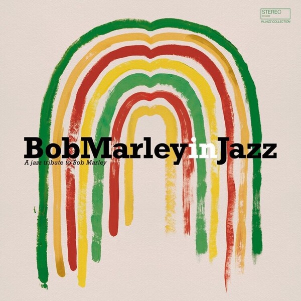Bob Marley in Jazz: A Jazz Tribute to Bob Marley - Various Artists