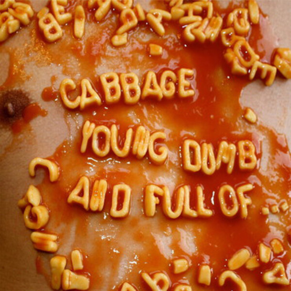 Young, Dumb and Full Of... - Cabbage