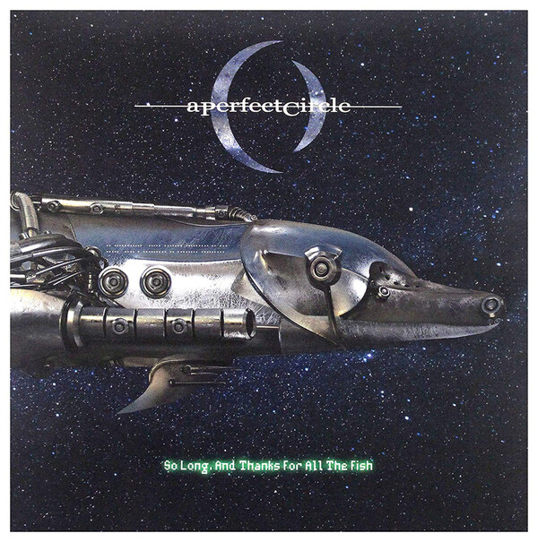 So Long, and Thanks for All the Fish - A Perfect Circle