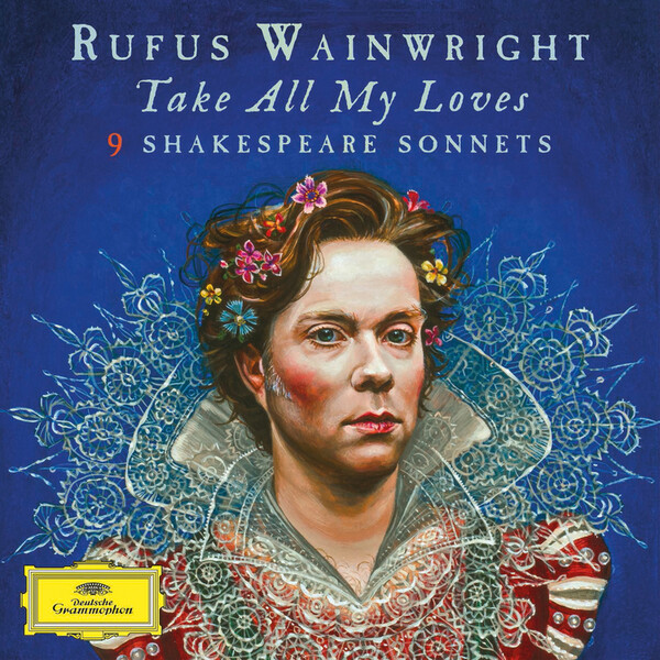 Rufus Wainwright: Take All My Loves: 9 Shakespeare Sonnets - Rufus Wainwright