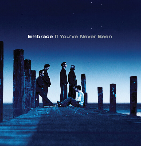 If You've Never Been - Embrace