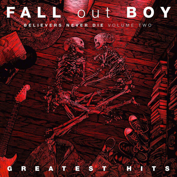 Believers Never Die: Greatest Hits - Volume 2 - Fall Out Boy