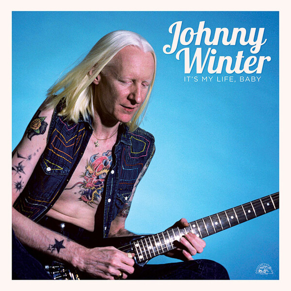 It's My Life, Baby - Johnny Winter
