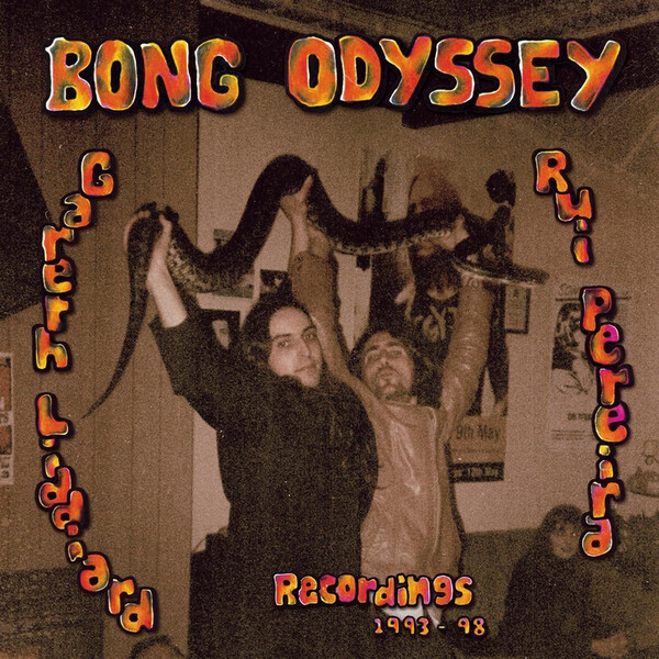 Gareth Liddiard & Rui Pereira: Recordings 1993-98 - Bong Oddysey (The Drones)
