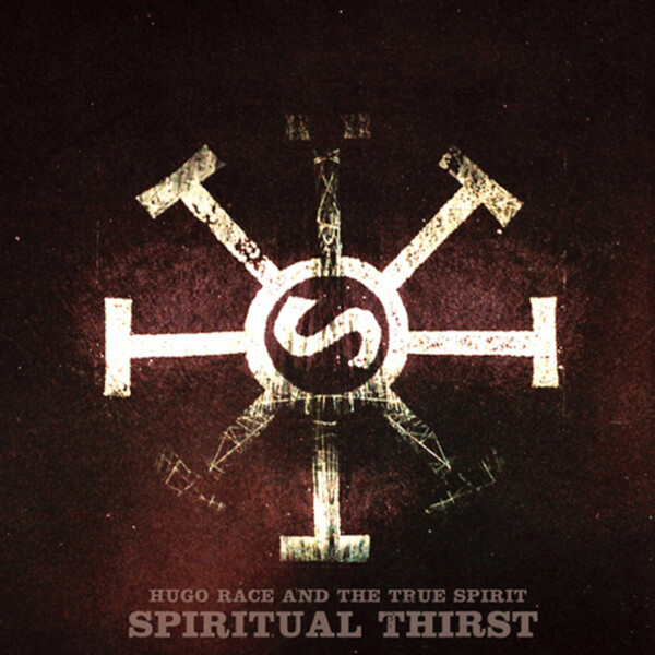 Spiritual Thirst - Hugo Race & The True Spirit