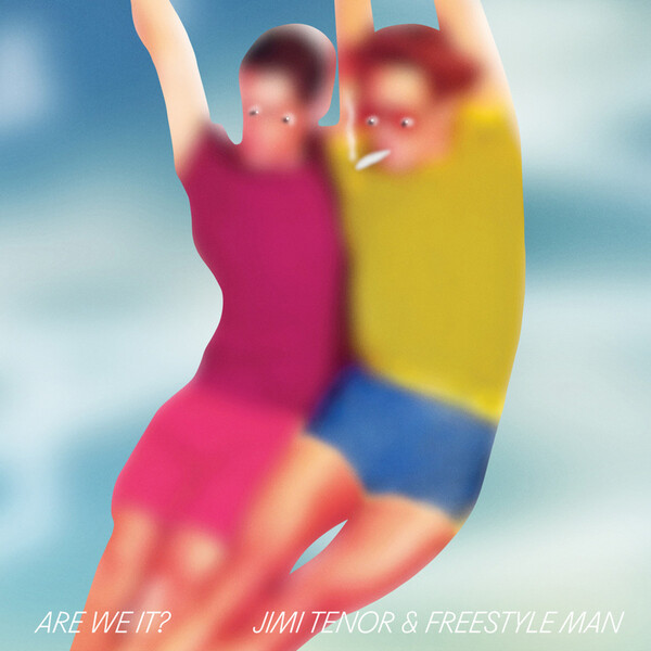 Are We It? - Jimi Tenor & Freestyle Man