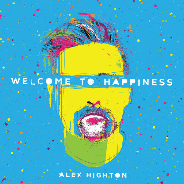 Welcome to Happiness - Alex Highton | Bb*Island BBI0341