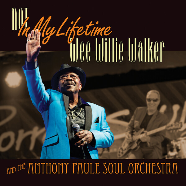 Not in My Lifetime - Wee Willie Walker and the Anthony Paule Soul Orchestra