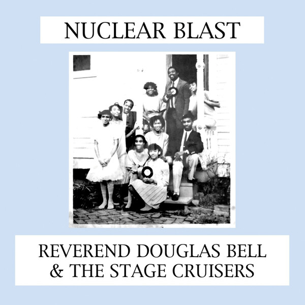 Nuclear Blast - Reverend Douglas Bell & The Stage Cruisers