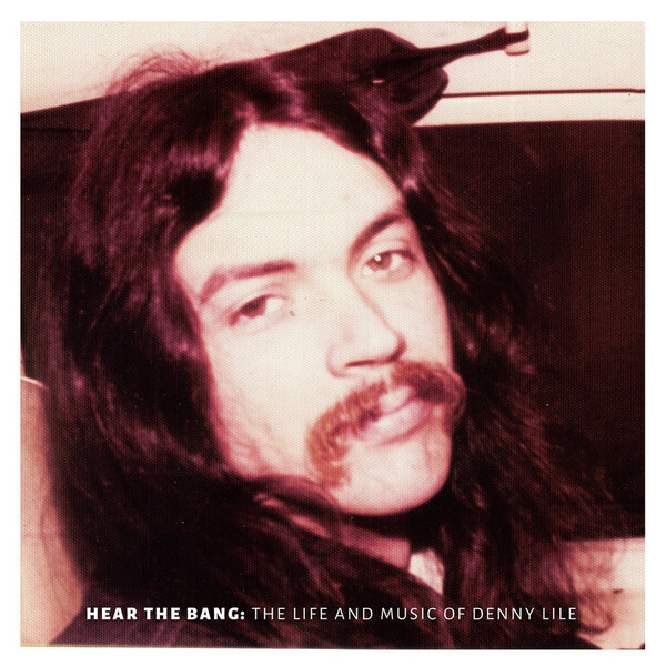 Hear the Bang: The Life and Music of Denny Lile - Denny Lile
