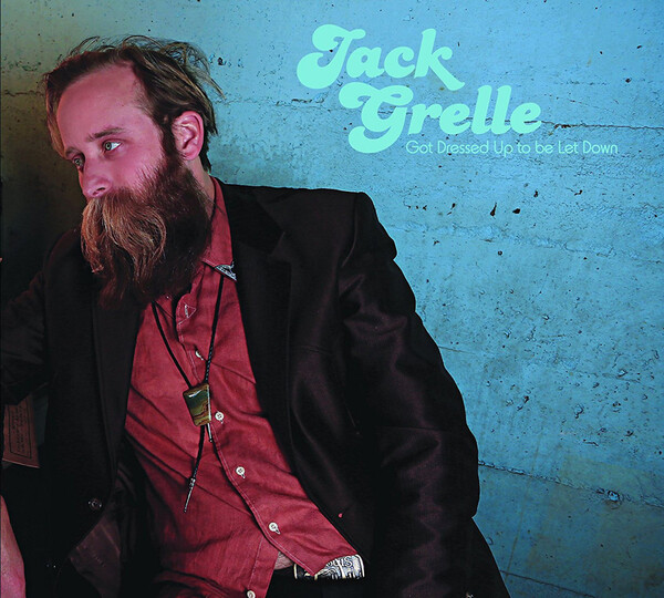 Got Dressed Up to Be Let Down - Jack Grelle | Big Muddy Records BMULP030