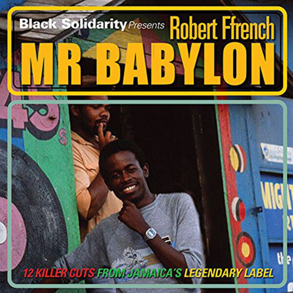 Black Solidarity Presents Mr Babylon: 12 Killer Cuts from Jamaica's Legendary Label - Robert Ffrench