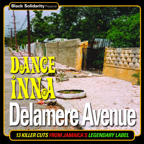 Black Solidarity Presents Dance Inna Delamere Avenue: 13 Killer Cuts from Jamaica's Legendary Label - Various Artists