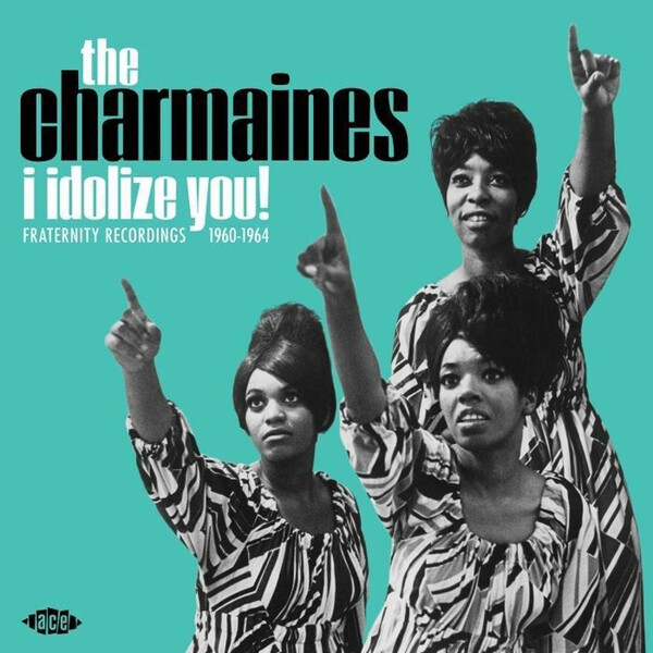 I Idolize You! Fraternity Recordings 1960-1964 - The Charmaines