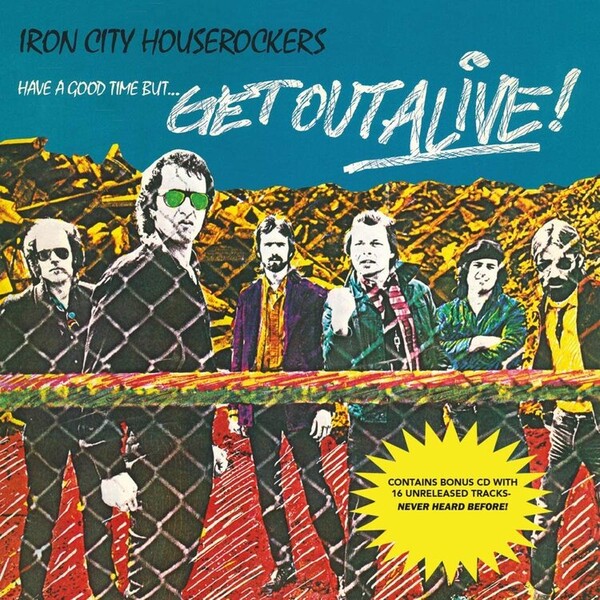 Have a Good Time But...get Out Alive! - Iron City Houserockers