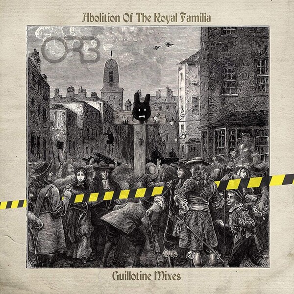 Abolition of the Royal Familia: Guillotine Mixes - The Orb