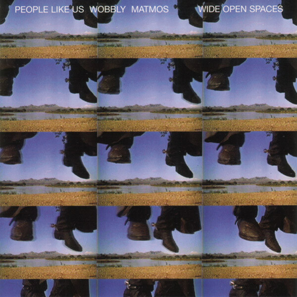 Wide Open Spaces - People Like Us/Wobbly/Matmos