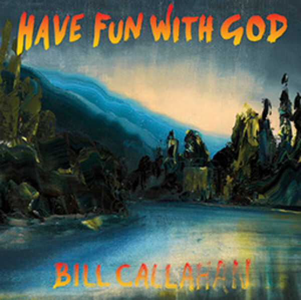 Have Fun With God - Bill Callahan