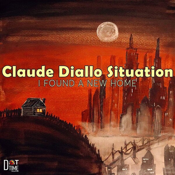 I Found a New Home - Claude Diallo Situation | Dot Time Records DT8559