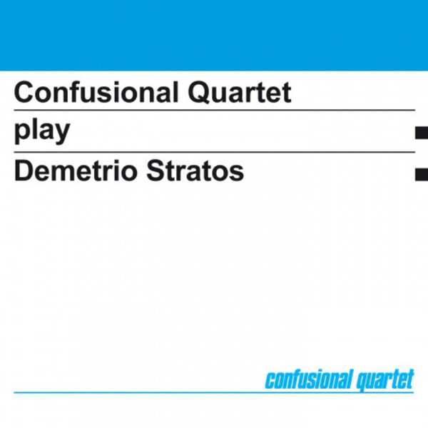 Confusional Quartet Play Demetrio Stratos - Confusional Quartet | Spittle Records EXP1637