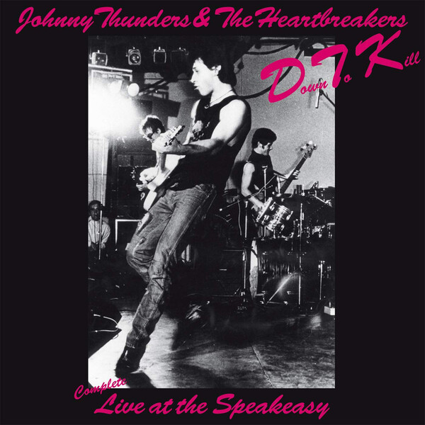 Down to Kill: Live at the Speakeasy - Johnny Thunders and The Heartbreakers