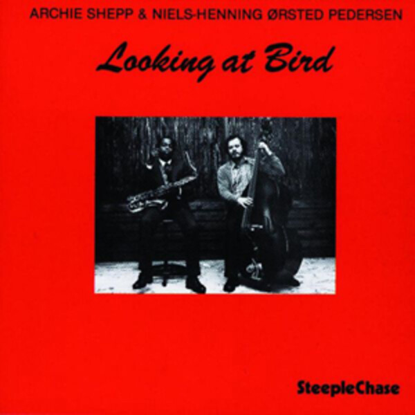 Looking at Bird - Archie Shepp & Niels-Henning Orsted Pedersen