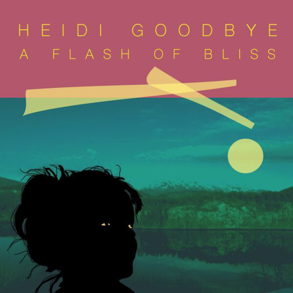 A Flash of Bliss - Heidi Goodbye | Goodbye Records GR119