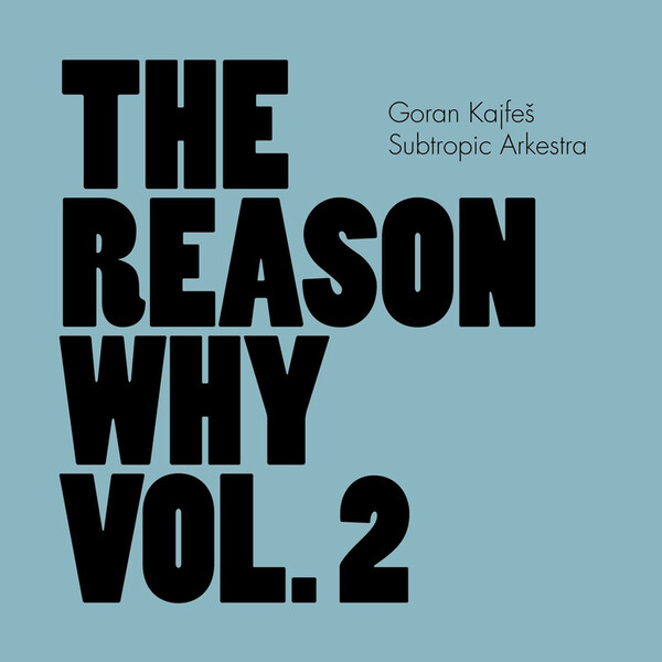The Reason Why - Volume 2 - Goran Kajfes Subtropic Arkestra
