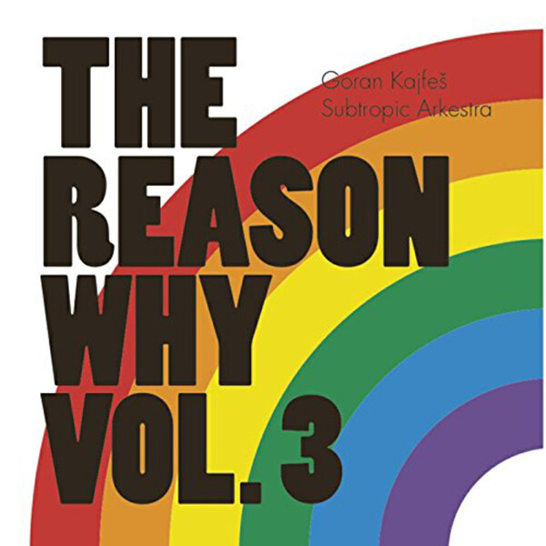 The Reason Why - Volume 3 - Goran Kajfes Subtropic Arkestra