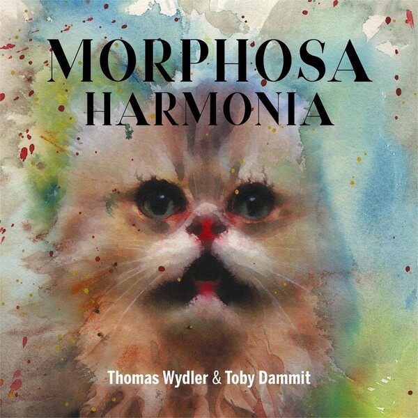 Morphosa Harmonia - Thomas Wydler & Toby Dammit