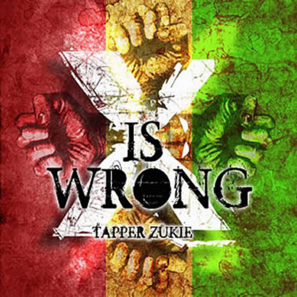 X Is Wrong - Tapper Zukie