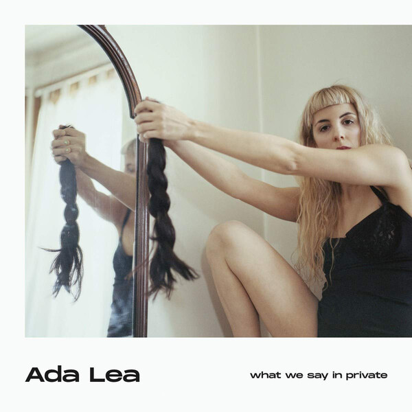 What We Say in Private - Ada Lea