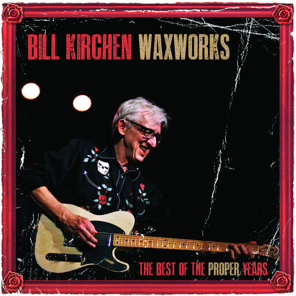 Waxworks: The Best of the Proper Years - Bill Kirchen