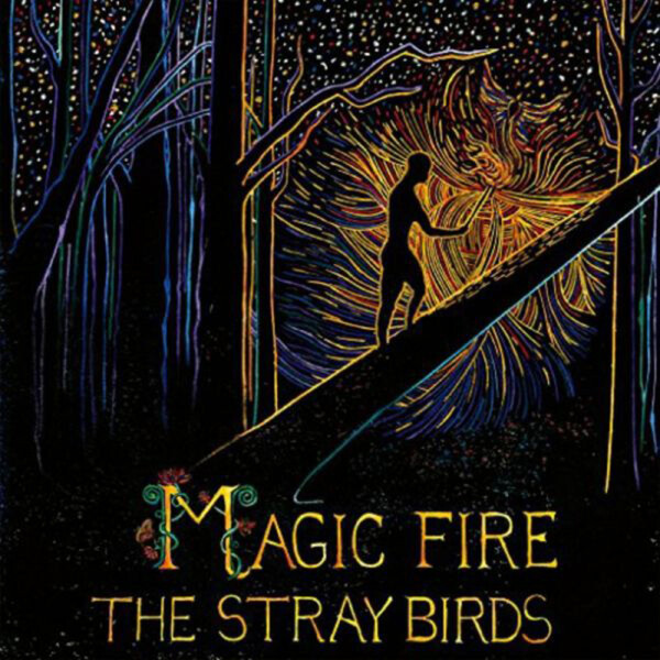 Magic Fire - The Stray Birds