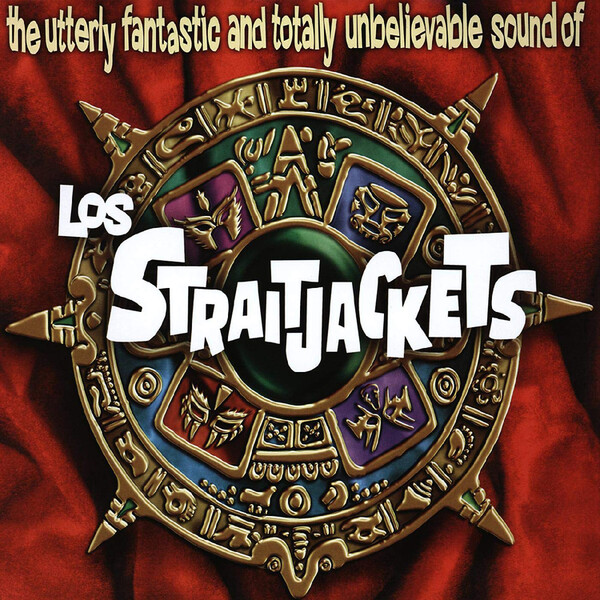The Utterly Fantastic and Totally Unbelievable Sound Of - Los Straitjackets
