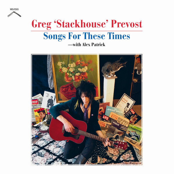 Songs for These Times: With Alex Patrick - Greg 'Stackhouse' Prevost