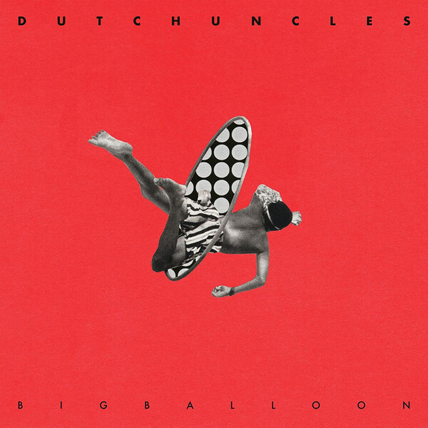 Big Balloon - Dutch Uncles