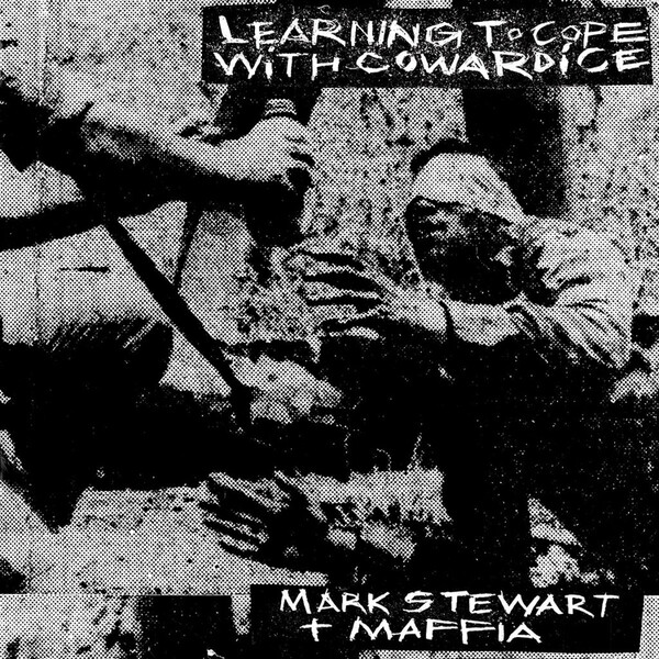 Learning to Cope With Cowardice/The Lost Tapes - Mark Stewart + Maffia