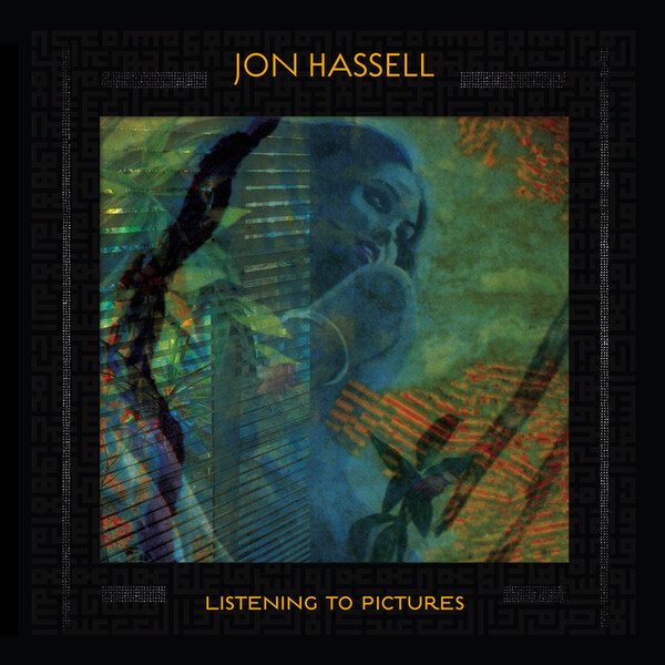 Listening to Pictures: Pentimento - Volume 1 - Jon Hassell | Ndeya NDEYA1LP