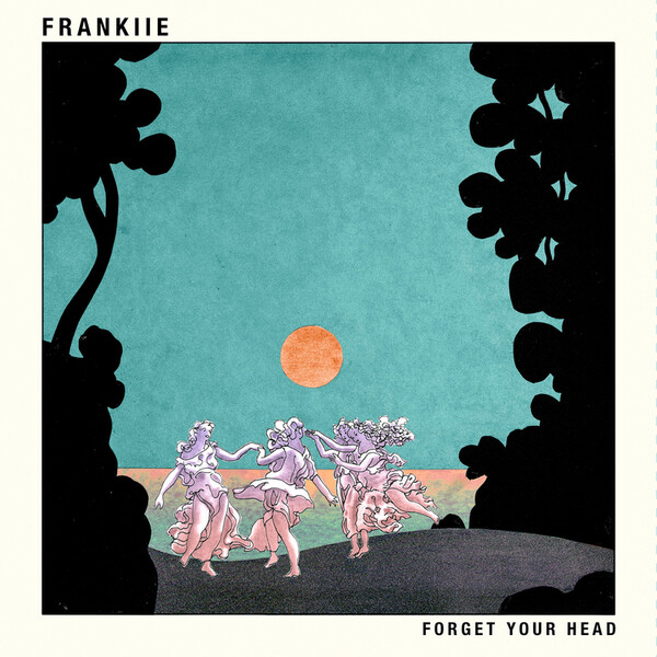 Forget Your Head - FRANKIIE