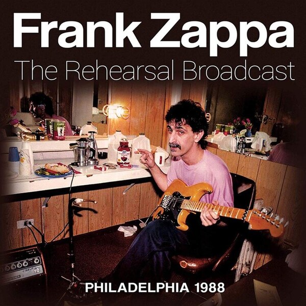 The Rehearsal Broadcast: Philadelphia 1988 - Frank Zappa