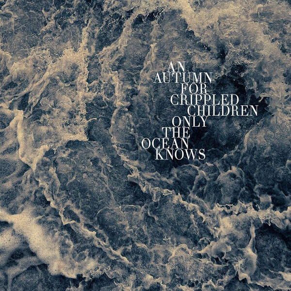 Only the Ocean Knows - An Autumn for Crippled Children