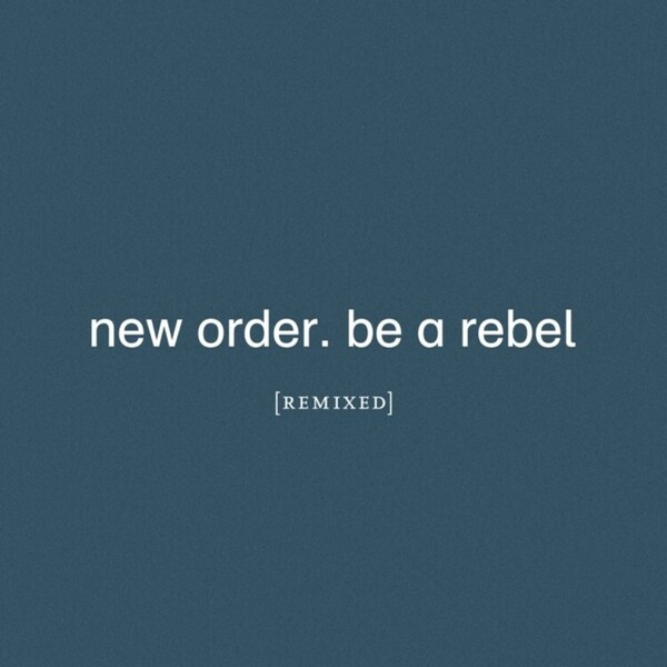 Be a Rebel Remixed - New Order