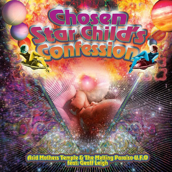 Chosen Star Child's Confession - Acid Mothers Temple & The Melting Paraiso U.F.O.
