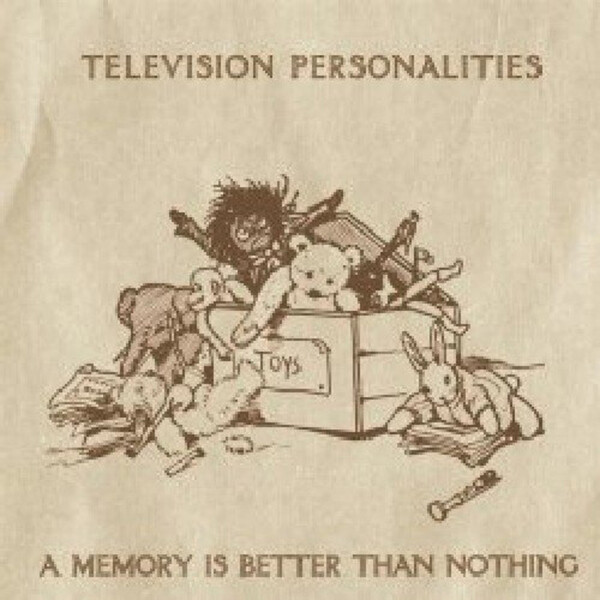 A Memory Is Better Than Nothing - Television Personalities