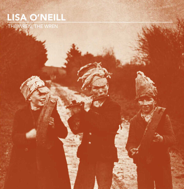 The Wren, the Wren - Lisa O'Neill