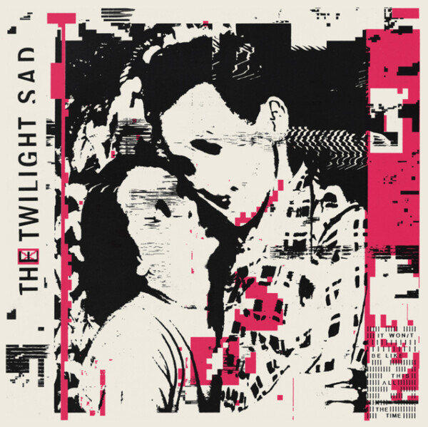 It Won't Be Like This All the Time - The Twilight Sad | Rock Action Records ROCKACT116LP