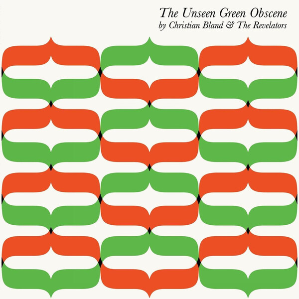 The Unseen Green Obscene - Christian Bland & The Revelators | The Orchard (Reverberation Appreciation Society) RVRB0201