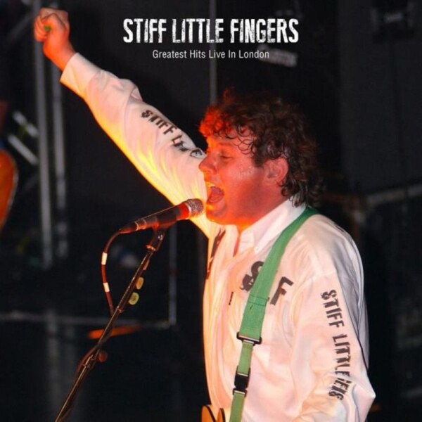 Greatest Hits: Live in London - Stiff Little Fingers